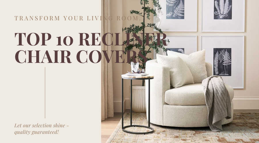 Top 10 Recliner Covers to Transform Your Living Room